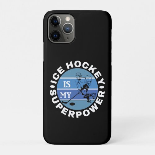 Ice Hockey Is My Superpower iPhone 11 Pro Case