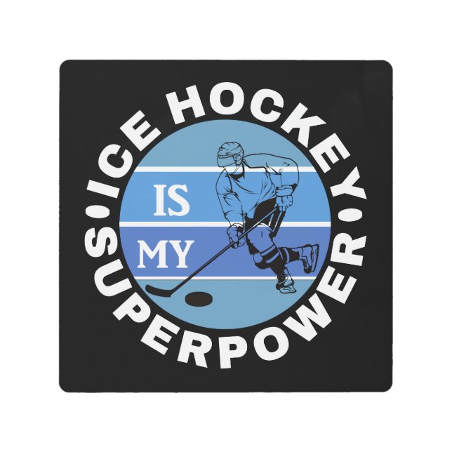 Ice Hockey Is My Superpower Metal Print (Front)
