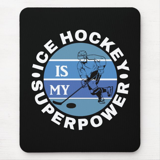 Ice Hockey Is My Superpower Mouse Pad (Front)