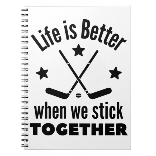 Ice hockey Life is better when we stick together Notebook