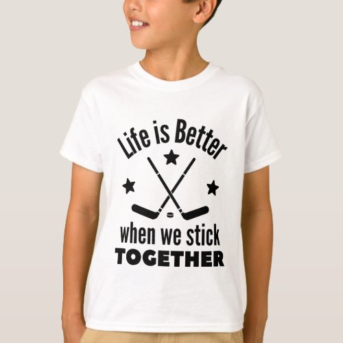 Ice hockey Life is better when we stick together T_Shirt