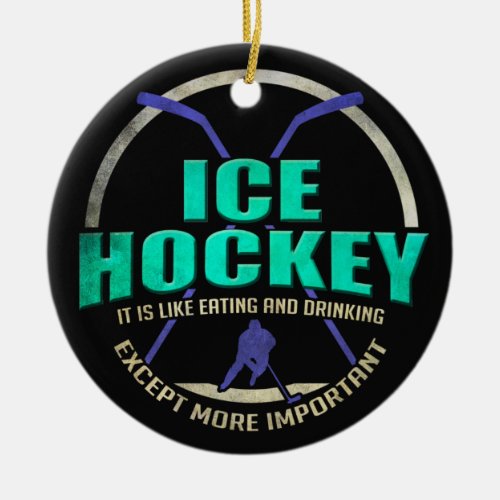 Ice Hockey Like Eating and Drinking Funny Sports Ceramic Ornament