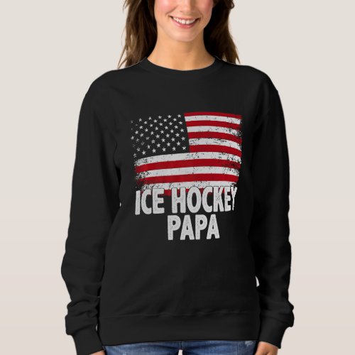 Ice Hockey Papa American Flag Fathers Day Mens Sweatshirt