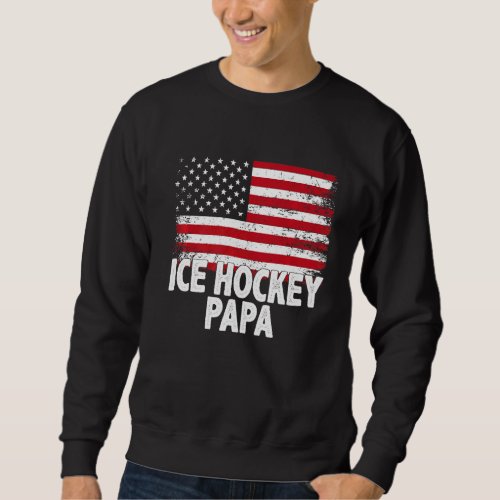 Ice Hockey Papa American Flag Fathers Day Mens Sweatshirt