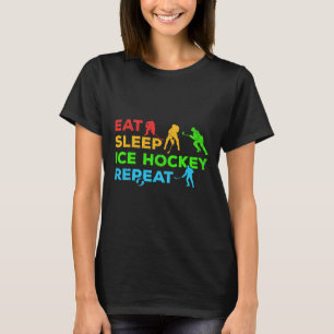 Ice Hockey Player I Eat Sleep Ice Hockey Repeat I  T-Shirt