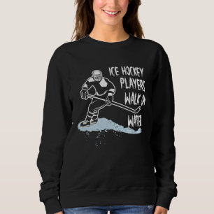 Ice Hockey Players Walk On Water Coach Fan Sweatshirt