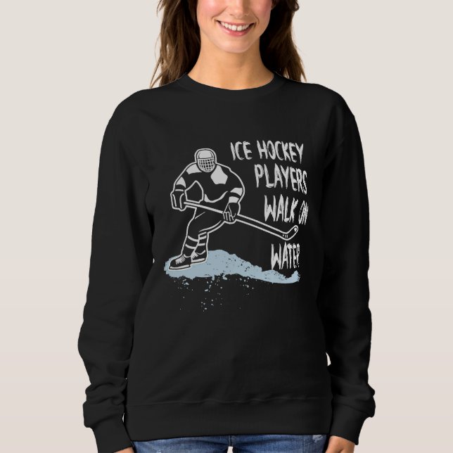 Ice Hockey Players Walk On Water Coach Fan Sweatshirt (Front)