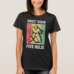 Get Now Shut Your Five Hole T Shirt Funny Ice Hockey Gift Ideas Unisex T- Shirt 