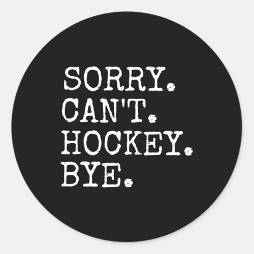 Ice Hockey Sorry CanT Hockey Bye Hockey Player Classic Round Sticker