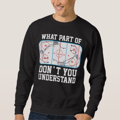 Ice Hockey What part of dont you understand Sweatshirt