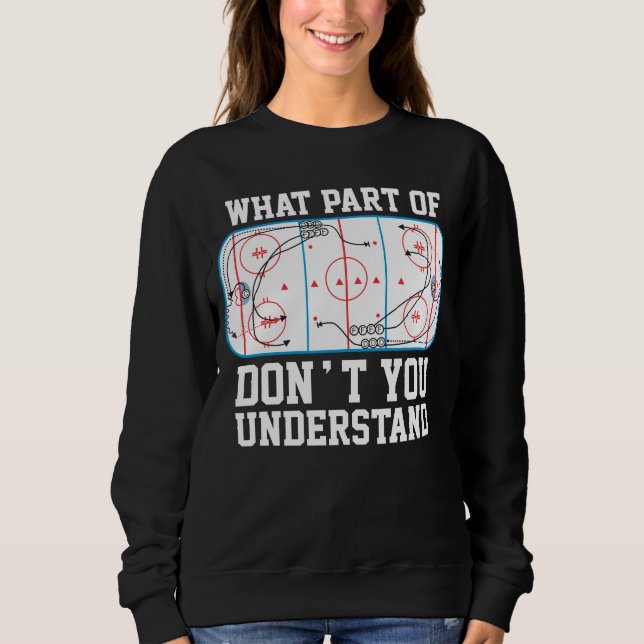 Ice Hockey What part of don't you understand Sweatshirt (Front)