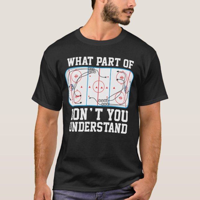Ice Hockey What part of don't you understand T-Shirt (Front)