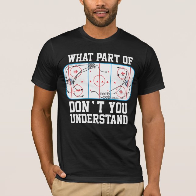 Ice Hockey What part of don't you understand T-Shirt (Front)