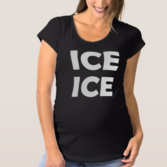 ice ice maternity shirt