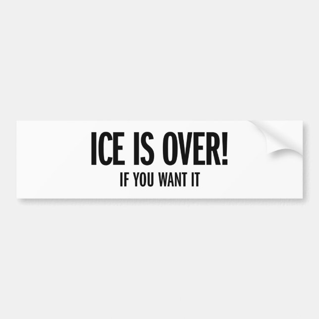 ICE is Over Bumper Sticker (Front)