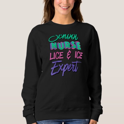 Ice  Lice Expert Appreciation School Nurse Retire Sweatshirt