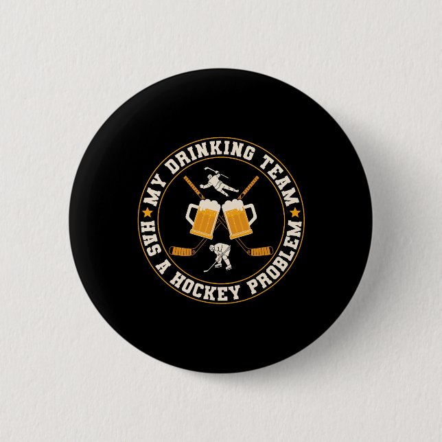 Ice My Drinking Team Has A Hockey Problem Player  Button (Front)