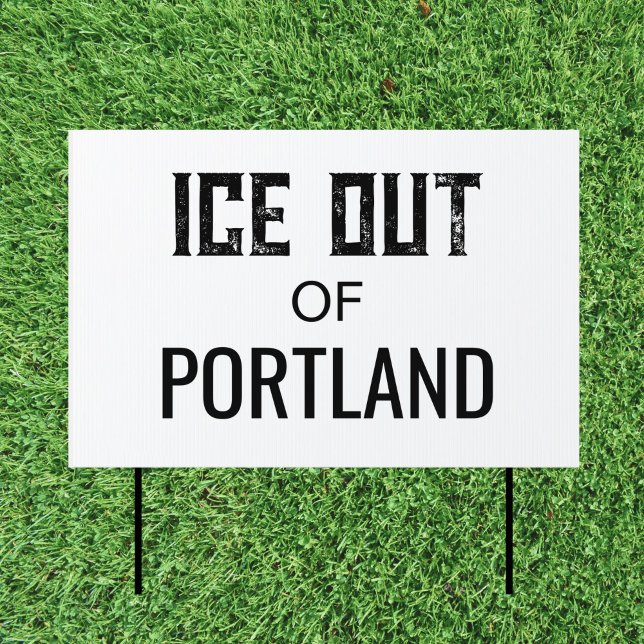 ICE OUT of PORTLAND - US Political Protest Yard Sign ("ICE OUT OF PORTLAND" reads this US political protest lawn yard sign, in bold black and white print.)
