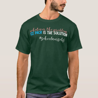 Ice Pack Solution School Injury Funny School Nurse T-Shirt