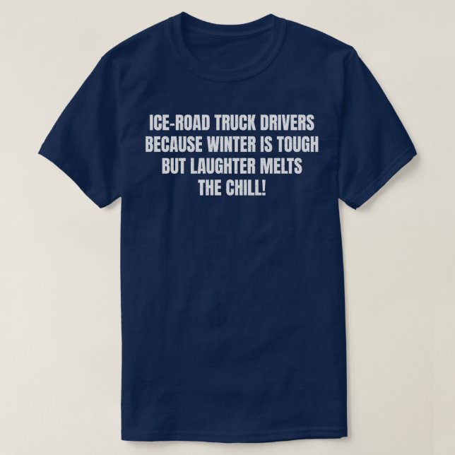 Ice Road Truck Drivers Because Winter is Tough but T-Shirt (Design Front)