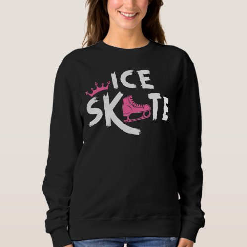 Ice Skate Queen Ice Figure Skater Winter Sports Ic Sweatshirt