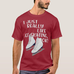 Ice Skater Gift I Just Really Like Ice Skating T-Shirt