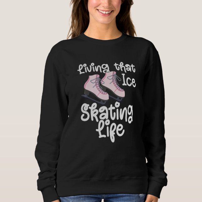 Ice Skates Ice Skating Figure Skating Girl Skaters Sweatshirt (Front)