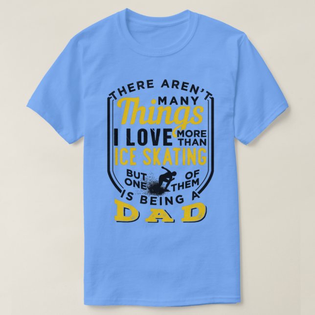 Ice Skating And Being A Dad 4 T-Shirt (Design Front)