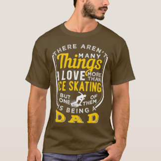 Ice Skating And Being A Dad T-Shirt