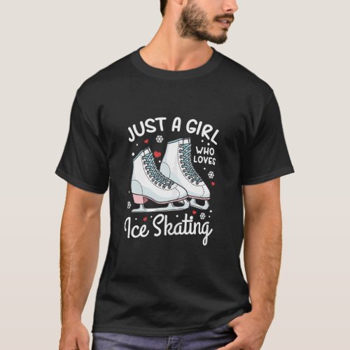 Ice Skating Figure Skating Just a Girl Who Loves I T_Shirt