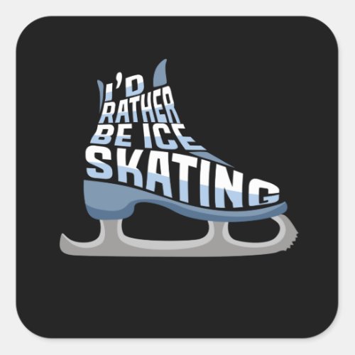 Ice Skating Id Rather Be Ice Skating Square Sticker