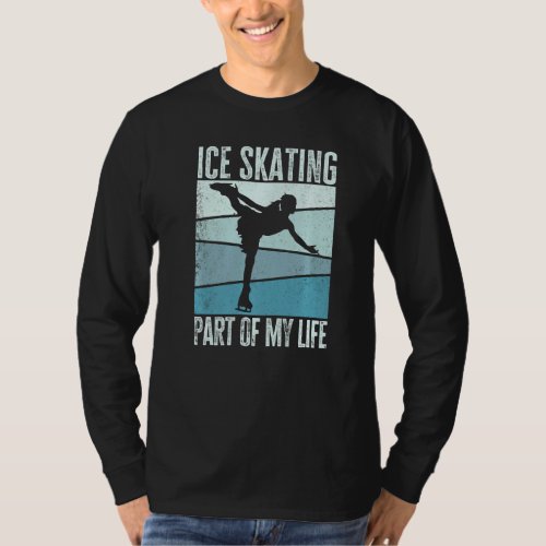 Ice Skating Part Of My Life Figure Skater Ice Skat T_Shirt