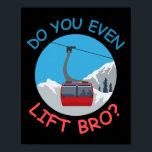 Ice Ski Cable Car Do You Even Lift Bro Winter Spor Poster<br><div class="desc">Ice Ski Cable Car Do You Even Lift Bro Winter Sport Skiing</div>