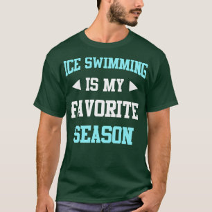 Ice Swimming is my Favorite Season Funny Saying fo T-Shirt