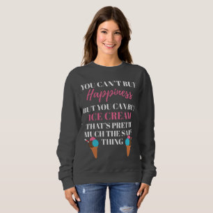 Icecream Lover Gift Ice Cream Buys Happiness Gift Sweatshirt
