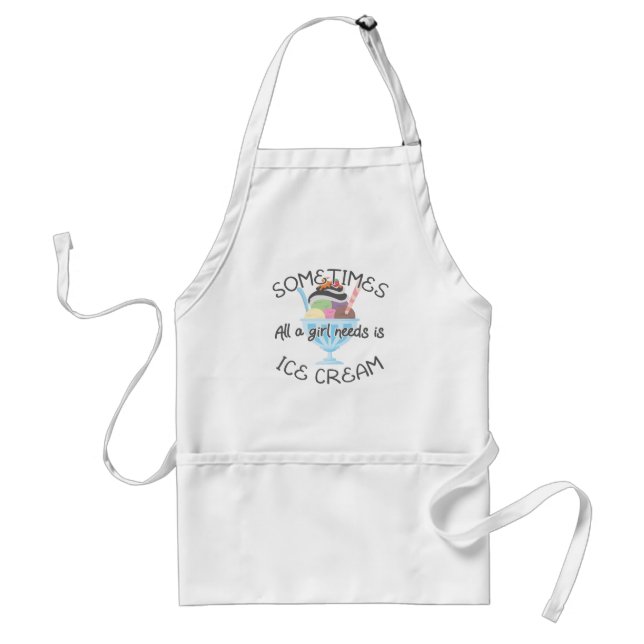 Icecream Lover Sometimes A Girl Needs Is Ice Cream Adult Apron (Front)