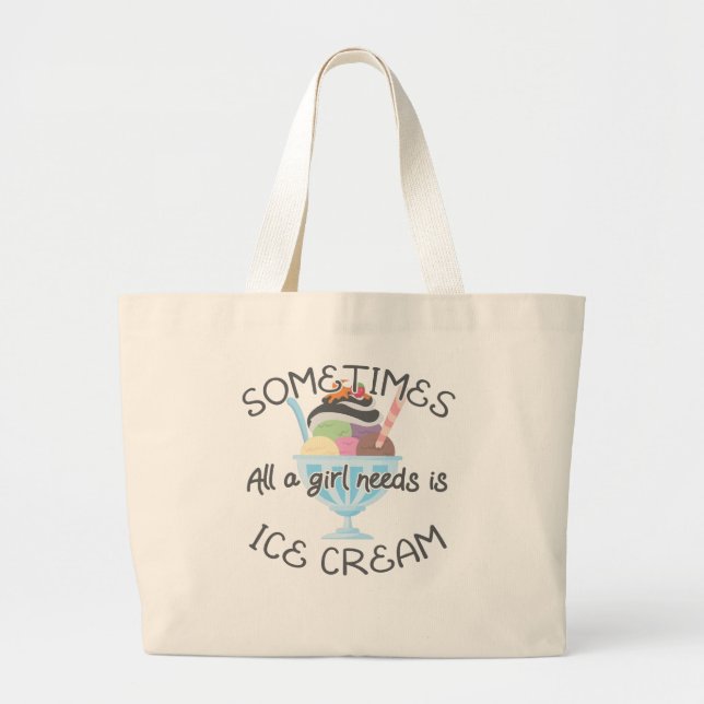 Icecream Lover Sometimes A Girl Needs Is Ice Cream Large Tote Bag (Front)