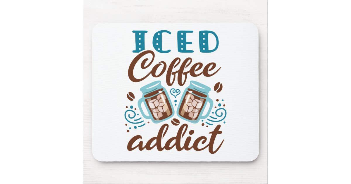 Iced Coffee Addict Mouse Pad | Zazzle