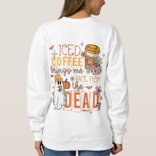 Iced Coffee Brings Me Back From the Dead Halloween Sweatshirt