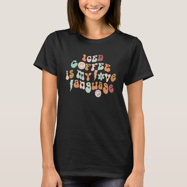 Iced Coffee Is My Love Language  Coffee T-Shirt (Front)