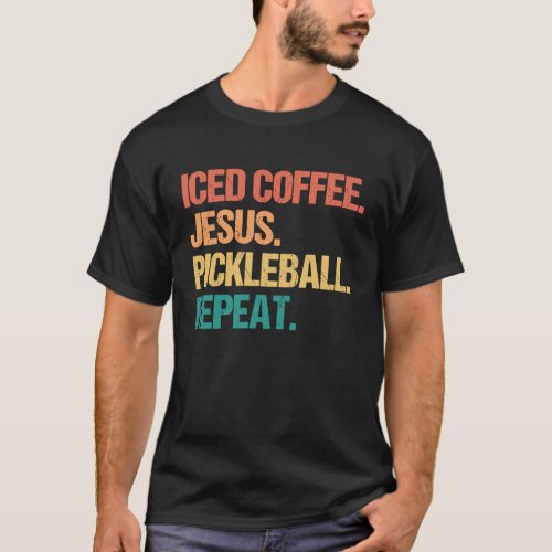 Iced Coffee Jesus Pickleball Repeat  Church Pickle T_Shirt