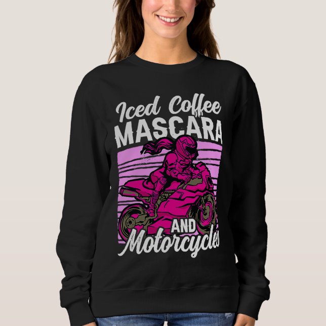 Iced Coffee Mascara and motorcycles Sweatshirt (Front)