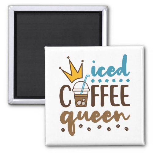 Iced Coffee Queen Women Cold Brew Lover Magnet