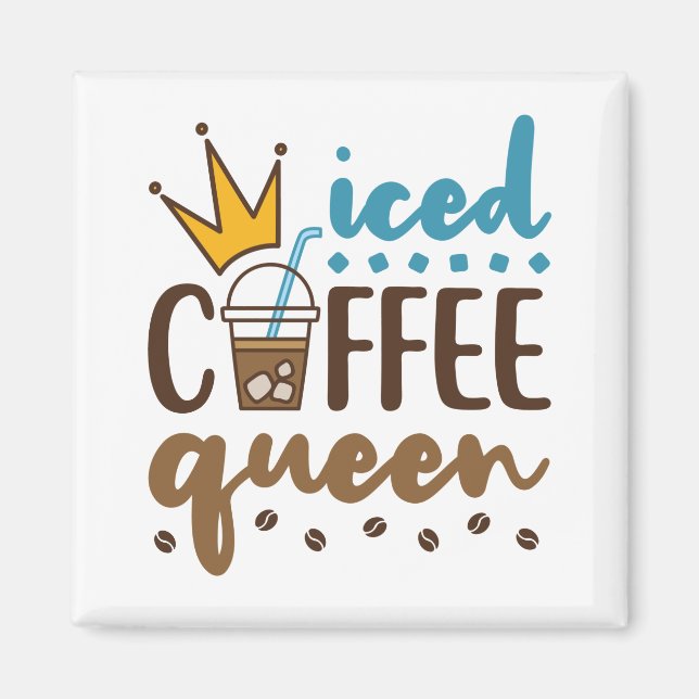 Iced Coffee Queen Women Cold Brew Lover Magnet (Front)