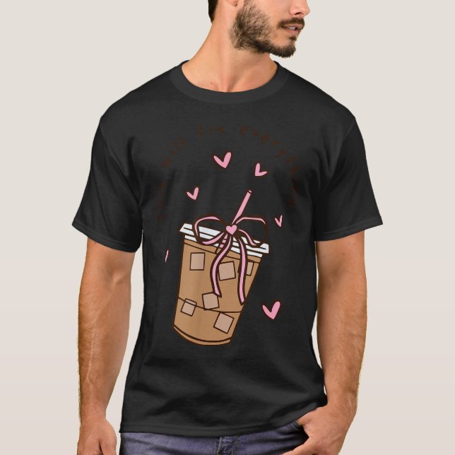 Iced Coffee Quote Saying Sarcastic Nk Girly Bow He T-Shirt (Front)