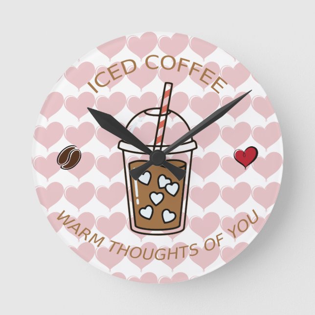 Iced Coffee Warm Thoughts Of You Round Clock (Front)