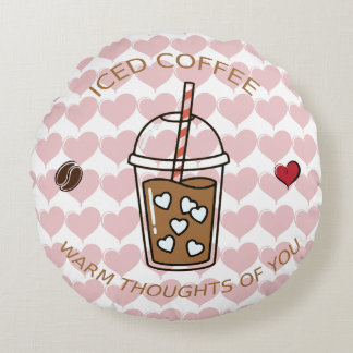 Iced Coffee Warm Thoughts Of You Round Pillow