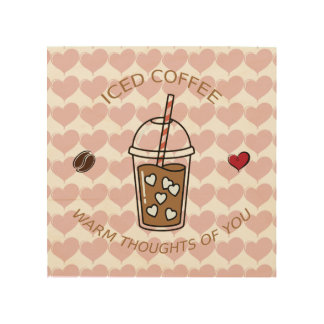 Iced Coffee Warm Thoughts Of You Wood Wall Art