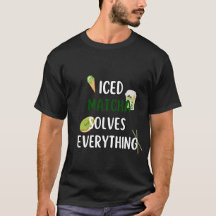 Iced matcha solves everythnig T-Shirt