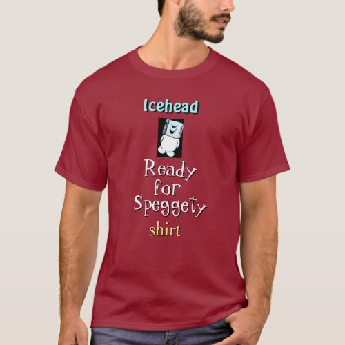 Icehead Funny Novelty Ready for Speggety T_Shirt